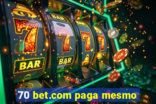 70 bet.com paga mesmo